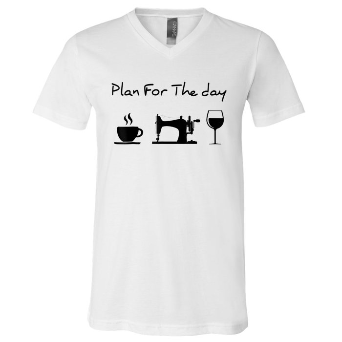 Plan For The Day Coffee Sewing Machine Wine Funny Lover V-Neck T-Shirt