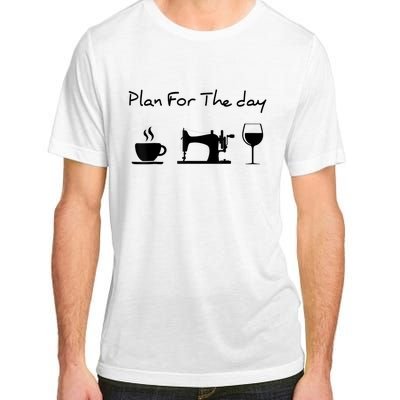 Plan For The Day Coffee Sewing Machine Wine Funny Lover Adult ChromaSoft Performance T-Shirt