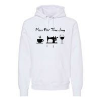 Plan For The Day Coffee Sewing Machine Wine Funny Lover Premium Hoodie