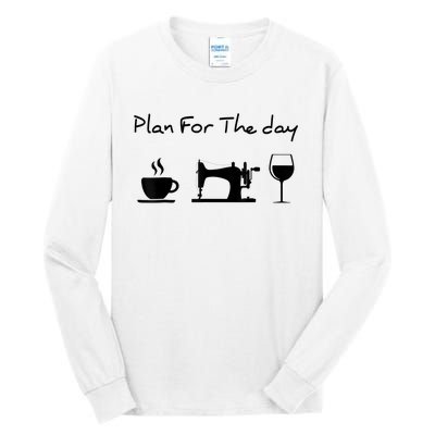 Plan For The Day Coffee Sewing Machine Wine Funny Lover Tall Long Sleeve T-Shirt