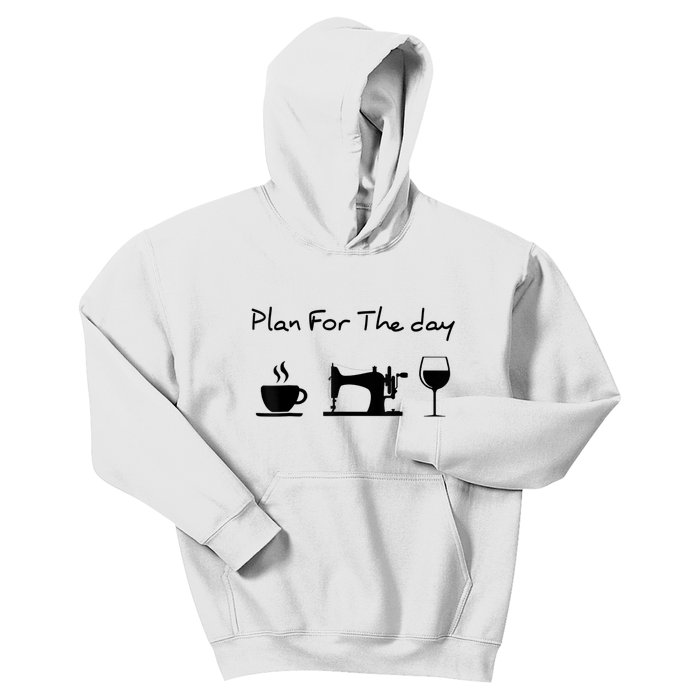 Plan For The Day Coffee Sewing Machine Wine Funny Lover Kids Hoodie