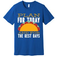 Plan For Today And The Rest Days Funny Gift Premium T-Shirt