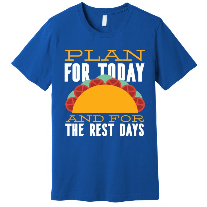 Plan For Today And The Rest Days Funny Gift Premium T-Shirt