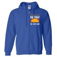 Plan For Today And The Rest Days Funny Gift Full Zip Hoodie