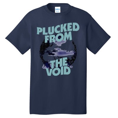 Plucked From The Void Funny Design Tall T-Shirt