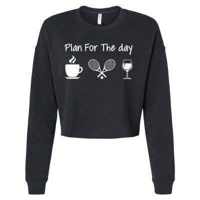 Plan For The Day Coffee Tennis And Wine Tennis Lover Gift Cropped Pullover Crew