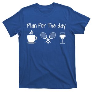 Plan For The Day Coffee Tennis And Wine Tennis Lover Gift T-Shirt