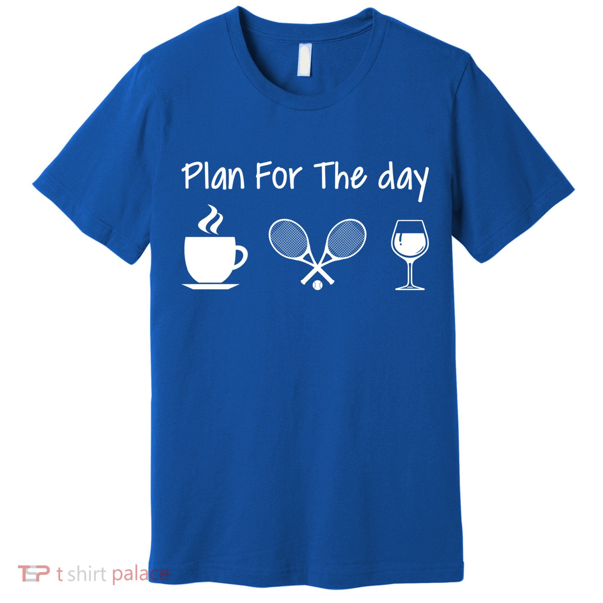 Plan For The Day Coffee Tennis And Wine Tennis Lover Gift Premium T-Shirt