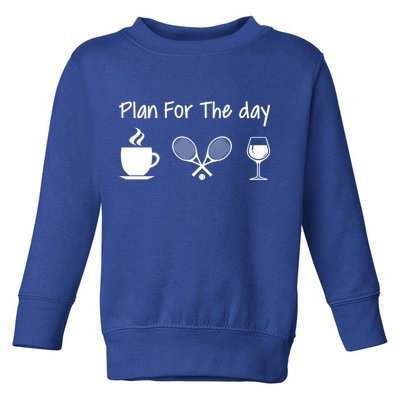Plan For The Day Coffee Tennis And Wine Tennis Lover Gift Toddler Sweatshirt