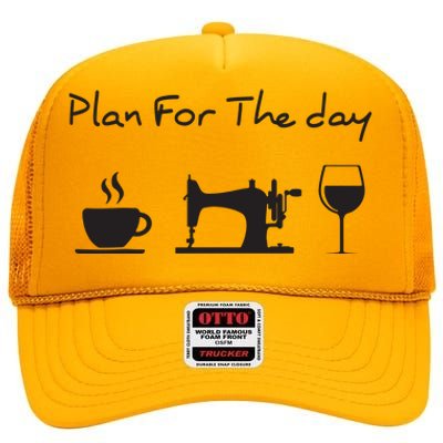 Plan For The Day Coffee Sewing Machine Wine Funny Gift Lover High Crown Mesh Back Trucker Hat