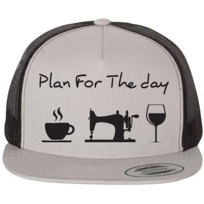 Plan For The Day Coffee Sewing Machine Wine Funny Gift Lover Flat Bill Trucker Hat