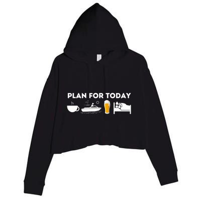 Plan For Today Meaningful Gift Funny Boat Captain And Boating Great Gift Crop Fleece Hoodie