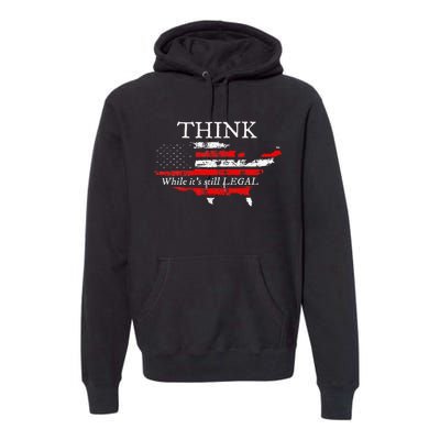 Patriotic Flag THINK While Its Still LEGAL USA Premium Hoodie