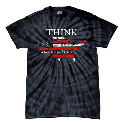 Patriotic Flag THINK While Its Still LEGAL USA Tie-Dye T-Shirt