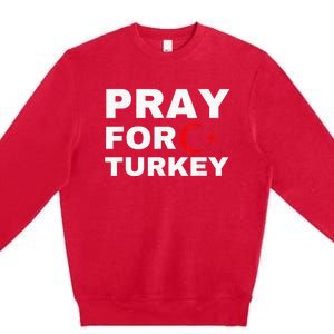 Pray For Turkey Earthquake In Turkey Premium Crewneck Sweatshirt