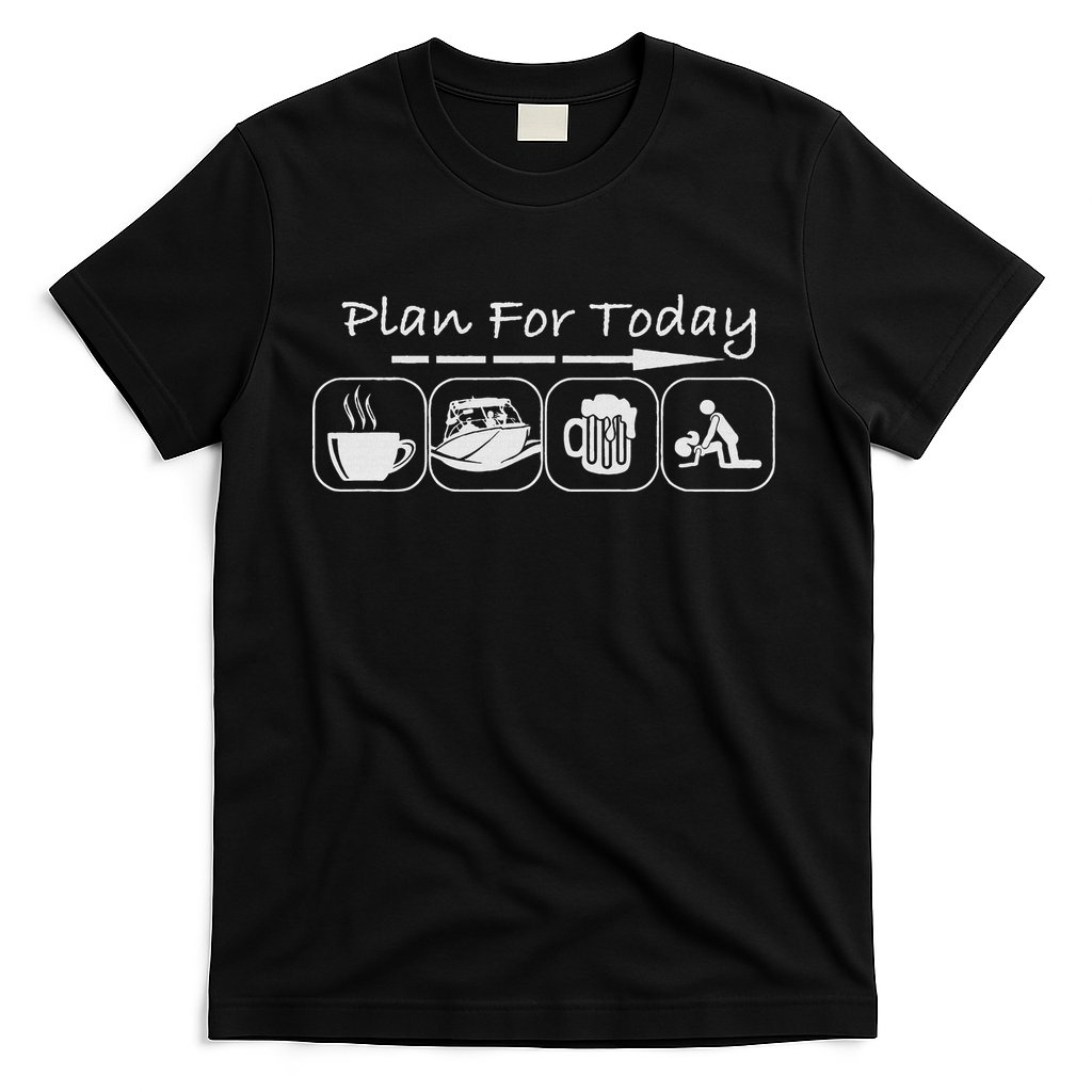 Plan For Today Coffee Boat Beer Sex For Boater Boat T-Shirt
