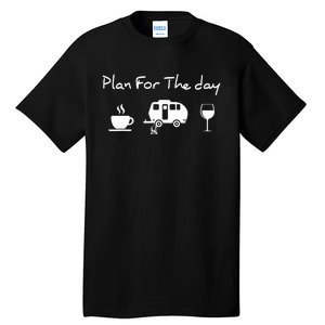 Plan For The Day Coffee Camping Wine Tall T-Shirt