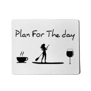 Plan For The Day Coffee Paddleboard Wine Paddle Board Mousepad