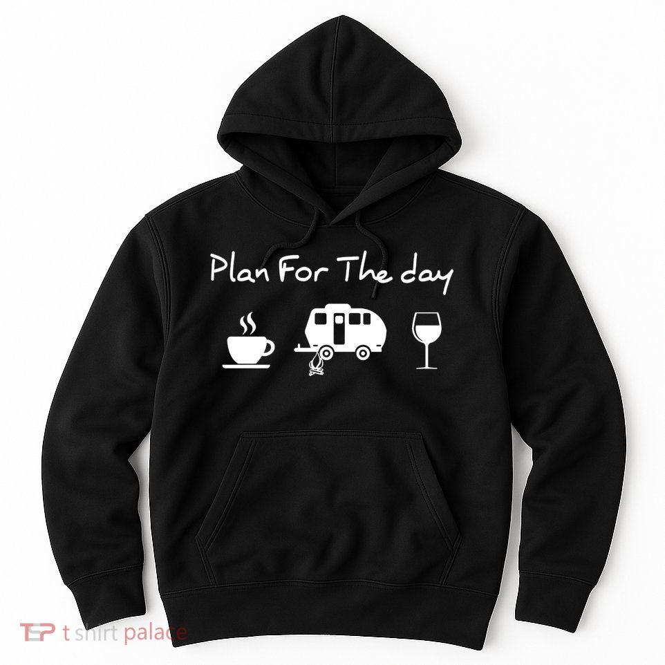 Plan For The Day Coffee Camping Wine Hoodie