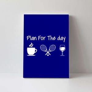 Plan For The Day Coffee Tennis And Wine Tennis Lover Gift Cool Gift Canvas