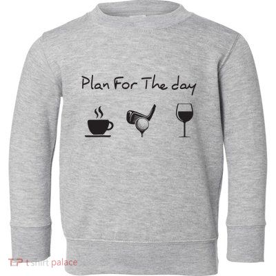 Plan For The Day Coffee Golf Wine Toddler Sweatshirt
