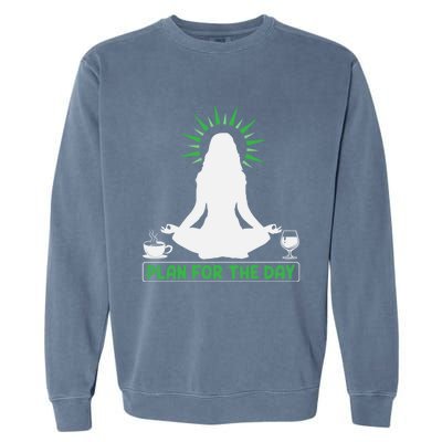 Plan For The Day Yoga Stretching Meditation Coffee Wine Meaningful Gift Garment-Dyed Sweatshirt