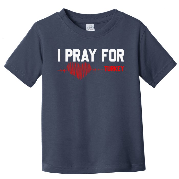 Pray For Turkey, Pray For Türkiye, I Stand With Turkey Toddler T-Shirt