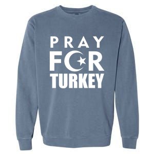 Pray For Turkey Pray For Türkiye I Stand With Turkey Flag Gift Garment-Dyed Sweatshirt