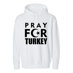 Pray For Turkey Pray For Türkiye I Stand With Turkey Flag Gift Garment-Dyed Fleece Hoodie