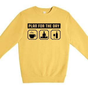 Plan For The Day Coffee Meditate Wine Gift Premium Crewneck Sweatshirt