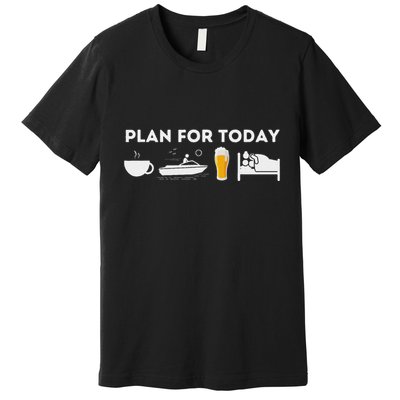 Plan For Today Funny Boat Captain & Boating Premium T-Shirt