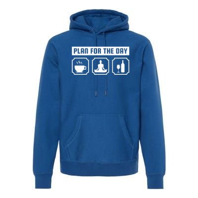 Plan For The Day Coffee Meditate Wine Gift Premium Hoodie