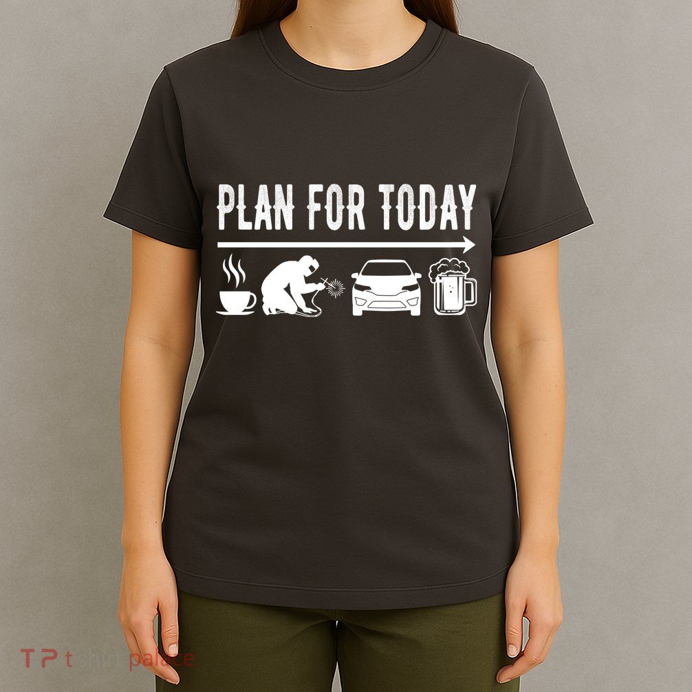 Plan For Today Coffee Welding Cars Beer T-Shirt