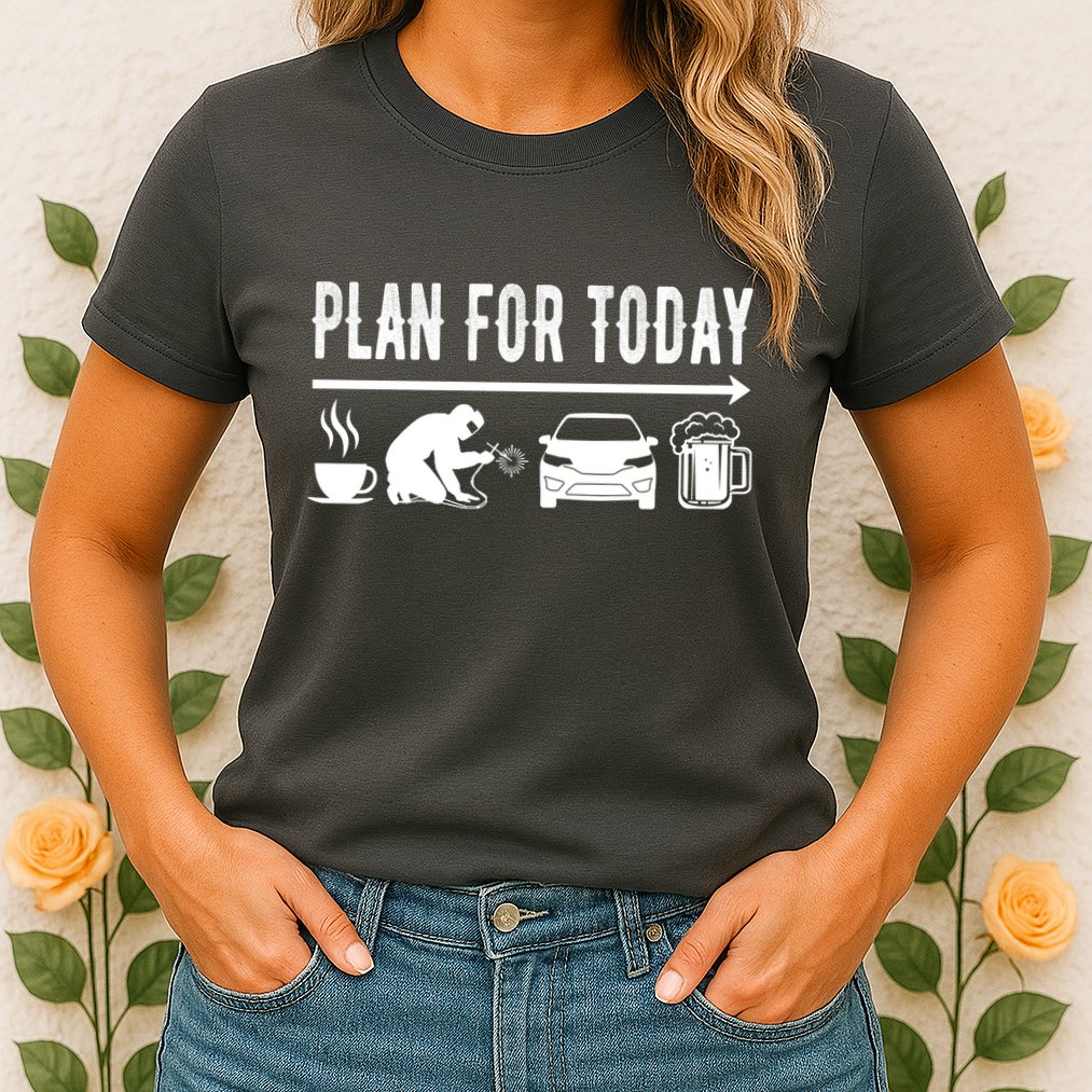 Plan For Today Coffee Welding Cars Beer Womens T-Shirt