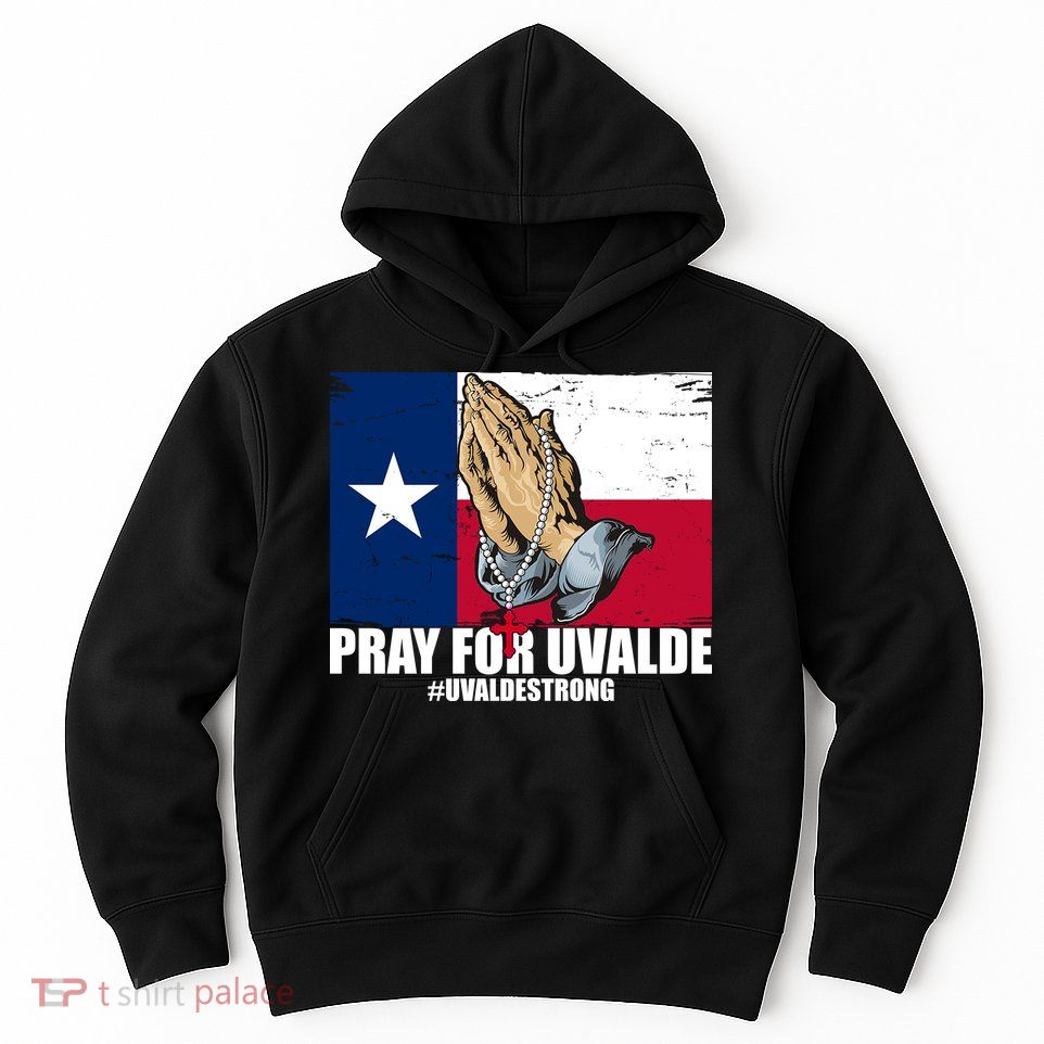 Pray For Uvalde Texas Strong Hoodie