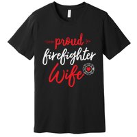 Proud Firefighter Wife Gift Firemans Husband Boyfriend Premium T-Shirt