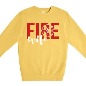 Proud Fire Wife Of Firefighter Wife Fire Wife Cool Gift Premium Crewneck Sweatshirt