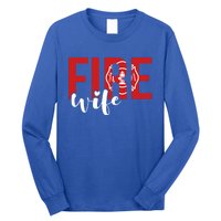 Proud Fire Wife Of Firefighter Wife Fire Wife Cool Gift Long Sleeve Shirt