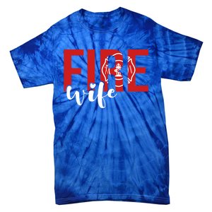 Proud Fire Wife Of Firefighter Wife Fire Wife Cool Gift Tie-Dye T-Shirt