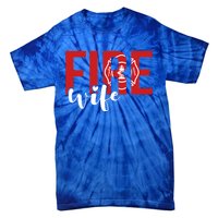 Proud Fire Wife Of Firefighter Wife Fire Wife Cool Gift Tie-Dye T-Shirt