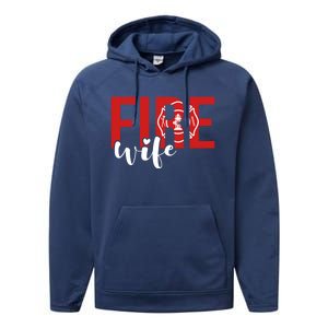 Proud Fire Wife Of Firefighter Wife Fire Wife Cool Gift Performance Fleece Hoodie