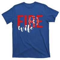 Proud Fire Wife Of Firefighter Wife Fire Wife Gift T-Shirt