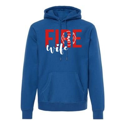 Proud Fire Wife Of Firefighter Wife Fire Wife Gift Premium Hoodie