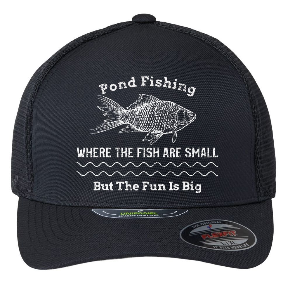Pond Fishing Where The Fish Are Small But The Fun Is Big Flexfit Unipanel Trucker Cap