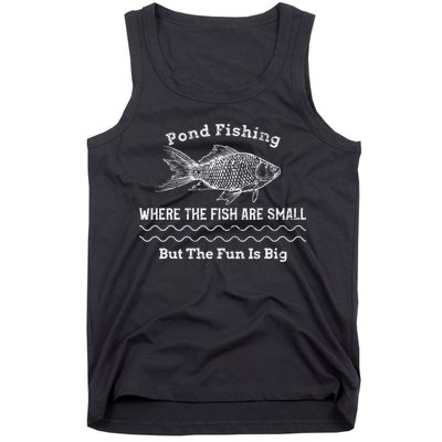Pond Fishing Where The Fish Are Small But The Fun Is Big Tank Top