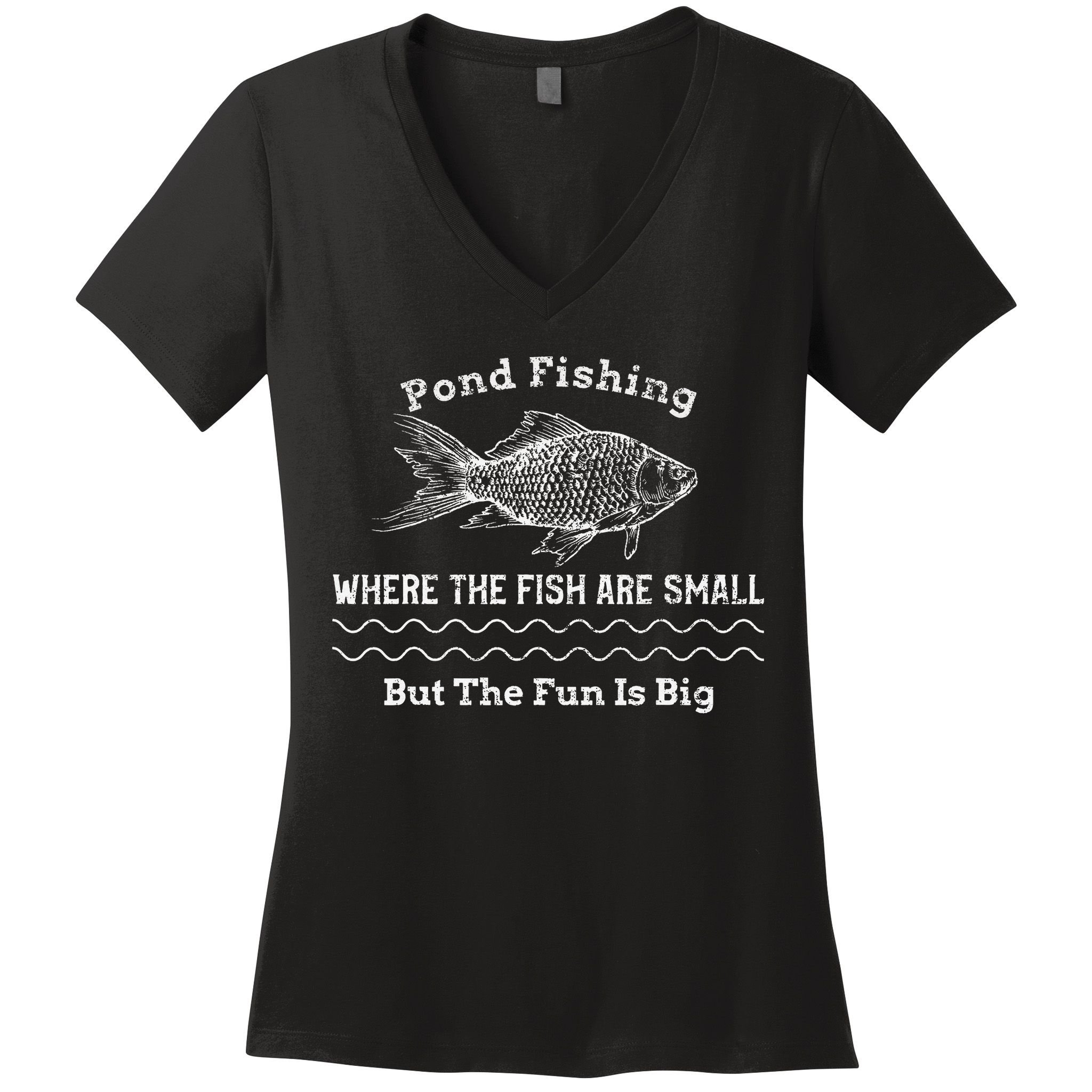 Pond Fishing Where The Fish Are Small But The Fun Is Big Women's V-Neck T-Shirt