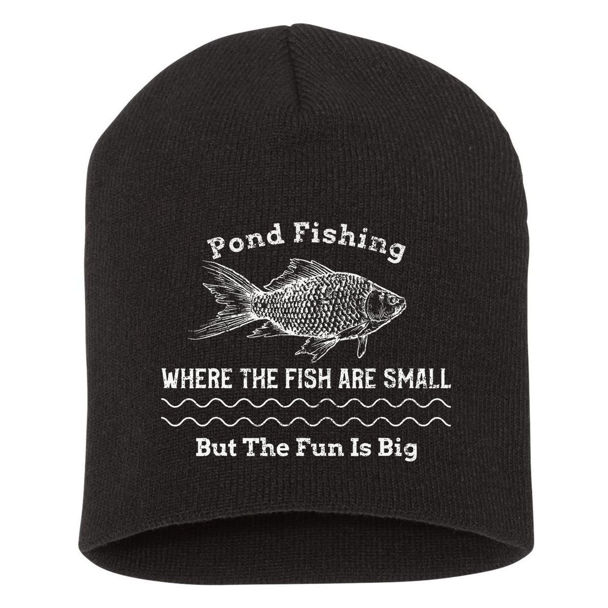 Pond Fishing Where The Fish Are Small But The Fun Is Big Short Acrylic Beanie