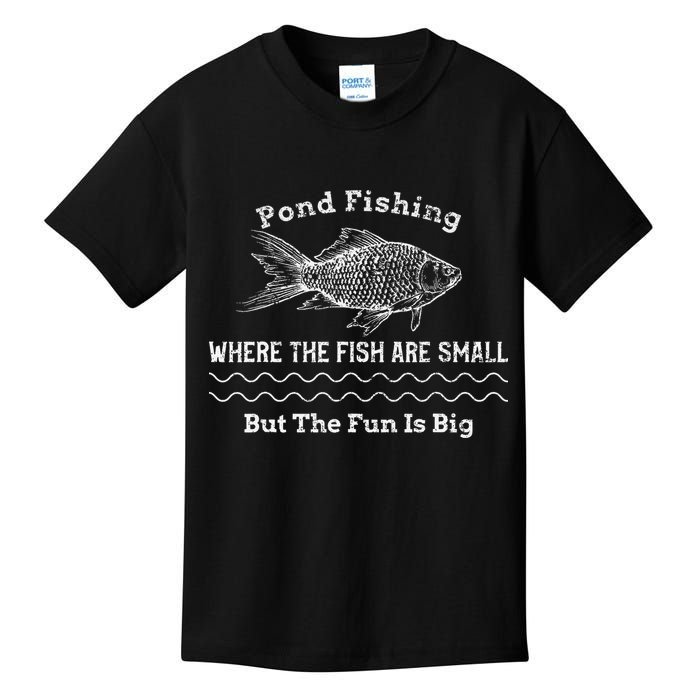 Pond Fishing Where The Fish Are Small But The Fun Is Big Kids T-Shirt