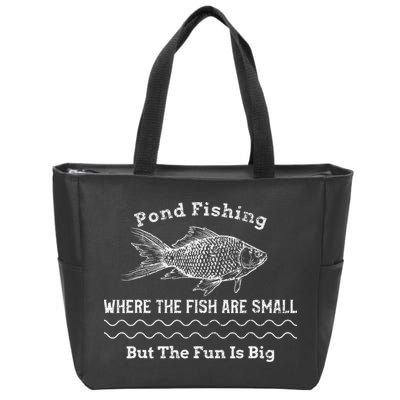 Pond Fishing Where The Fish Are Small But The Fun Is Big Zip Tote Bag