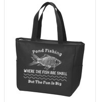 Pond Fishing Where The Fish Are Small But The Fun Is Big Zip Tote Bag